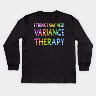 I Think I May Need Variance Therapy Rainbow Kids Long Sleeve T-Shirt